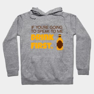 If you're going to speak to me drink first Hoodie